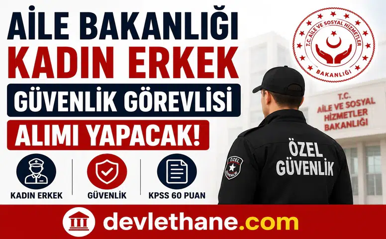 Aile Bakanlığı Kadın Erkek Güvenlik Görevlisi Alımı Yapacak! Başvurular Kariyer Kapısı Üzerinden Başladı