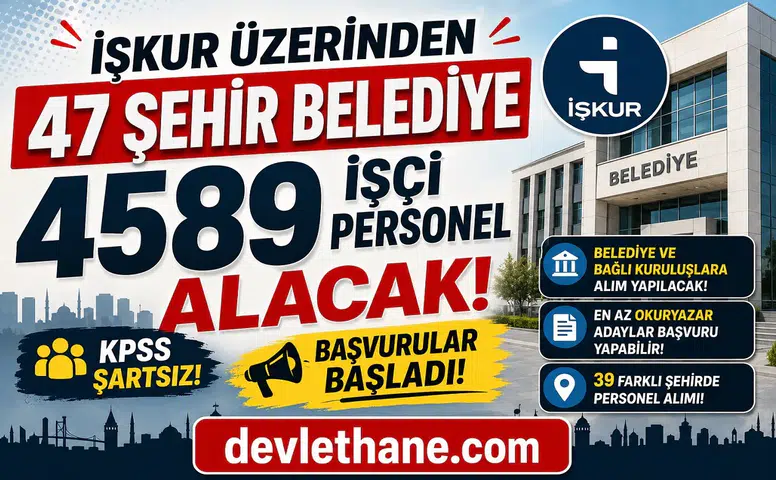 İŞKUR’dan Dev Personel Alımı Dalgası: 47 Şehirde 4589 Belediye İşçi Alımı Başladı! KPSS Şartsız Başvuru Ekranı Açıldı