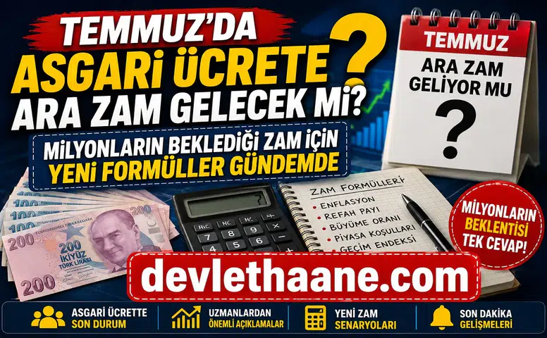 Temmuz’da Asgari Ücrete Ara Zam Gelecek Mi? Milyonların Beklediği Zam İçin Yeni Formüller Gündemde