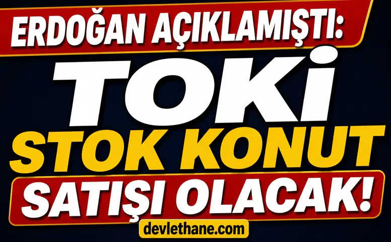Erdoğan Açıkladı: TOKİ Stok Konut Satışı Başlıyor! 12-15 Bin TL Taksitle Ev Fırsatı