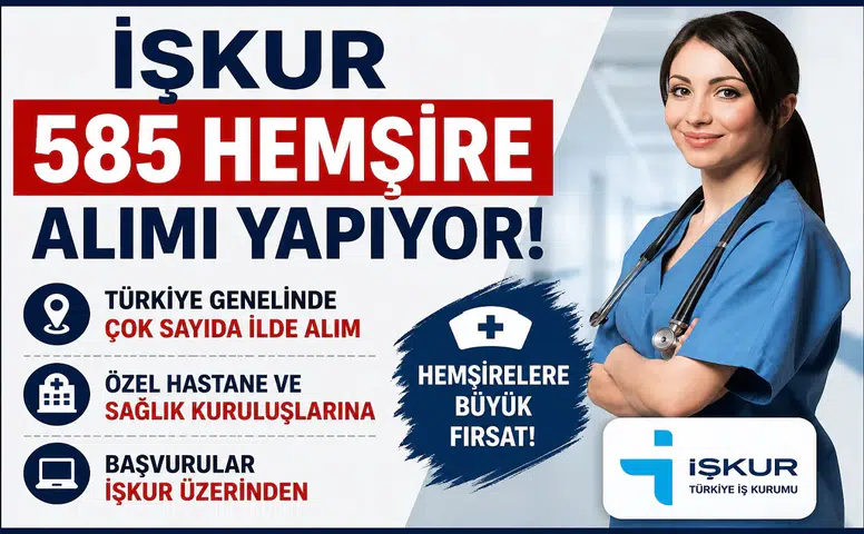 İŞKUR Üzerinden 585 Hemşire Alımı Başladı: Türkiye Genelinde Çok Sayıda İlde Hastanelere Personel Alınacak