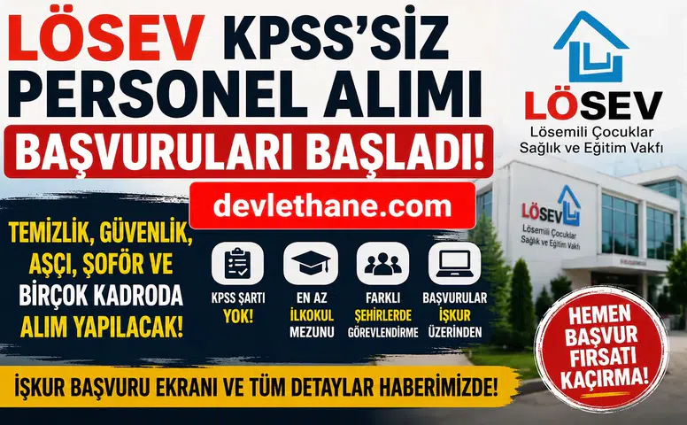 LÖSEV KPSS Şartsız Personel Alımı Başladı: Temizlik Görevlisi, Şoför, Güvenlik, Aşçı ve Çok Sayıda Kadro İçin Başvurular Açıldı