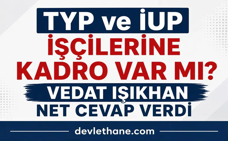 TYP ve İUP İşçilerine Kadro Verilecek mi? Bakan Vedat Işıkhan’dan Net Açıklama Geldi