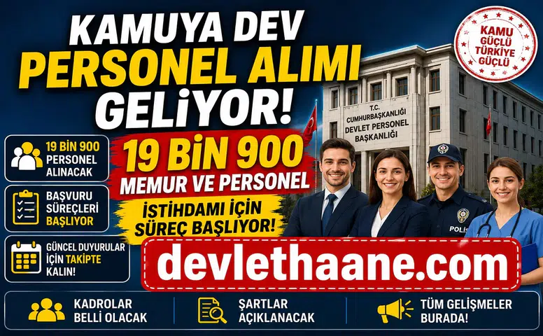 Kamuya Dev Personel Alımı Geliyor: 19 Bin 900 Memur ve Personel İstihdamı İçin Süreç Başlıyor