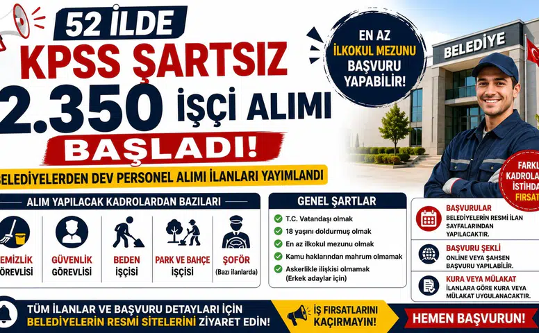 52 İlde KPSS Şartsız 2.350 İşçi Alımı Başladı! Belediyelerden Dev Personel Alımı İlanları Yayımlandı