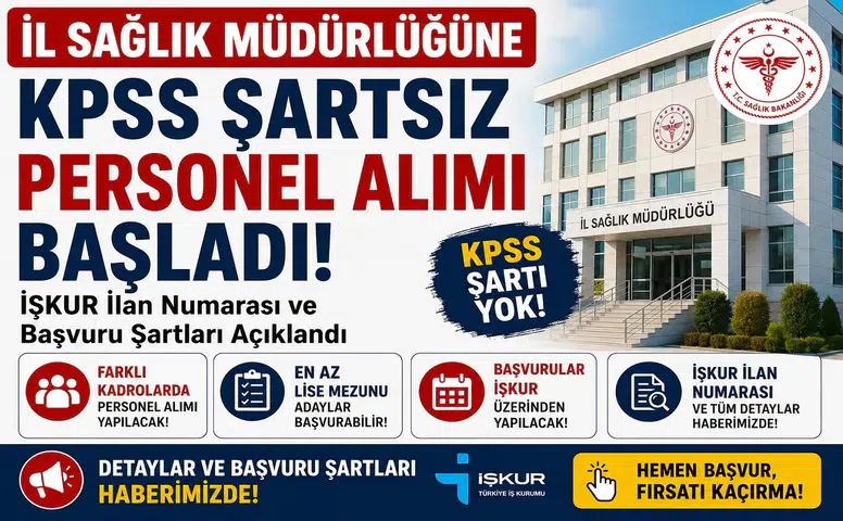 İl Sağlık Müdürlüğüne KPSS Şartsız Personel Alımı Başladı! İŞKUR İlan Numarası ve Başvuru Şartları Açıklandı