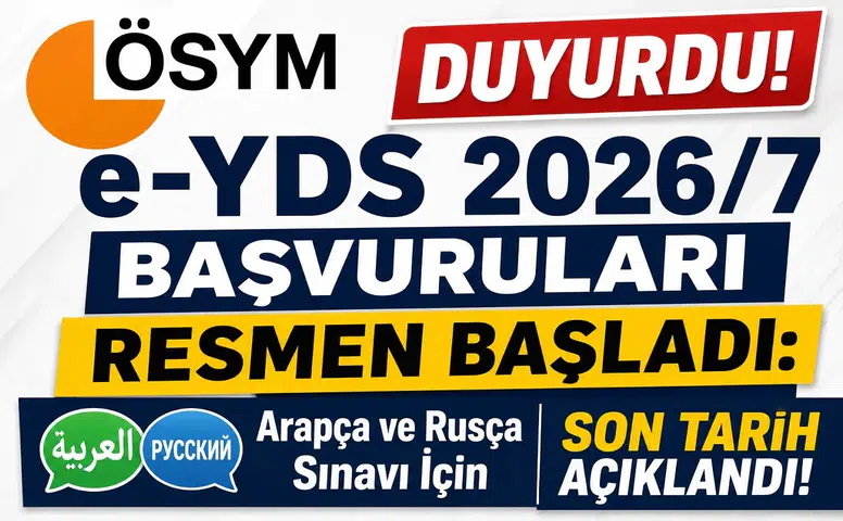 ÖSYM Duyurdu! e-YDS 2026/7 Başvuruları Resmen Başladı: Arapça ve Rusça Sınavı İçin Son Tarih Açıklandı