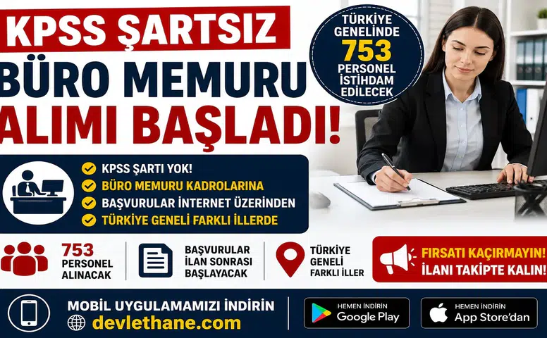 KPSS Şartsız Büro Memuru Alımı Başladı! Türkiye Genelinde 753 Personel İstihdam Edilecek