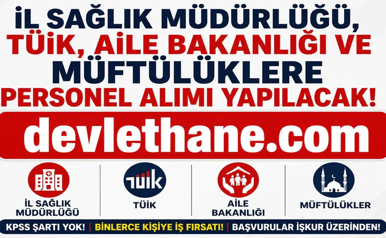KPSS Şartsız Yeni İUP Alımları Başladı! İl Sağlık Müdürlüğü, TÜİK, Aile Bakanlığı ve Müftülüklerde Personel Alımı Yapılacak