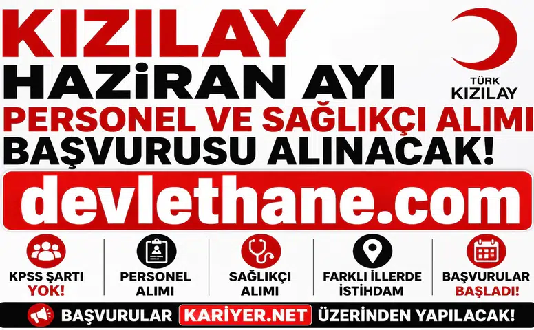Kızılay Haziran Ayı Personel ve Sağlıkçı Alımı Başladı! KPSS Şartsız Başvuru Süreci ve Kadrolar Açıklandı