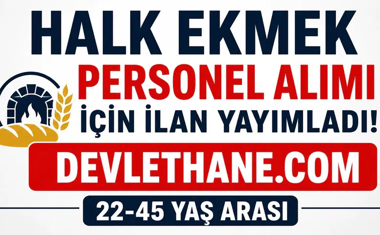 Halk Ekmek Personel Alımı Başladı! 22-45 Yaş Arası Adaylara Daimi İş Fırsatı