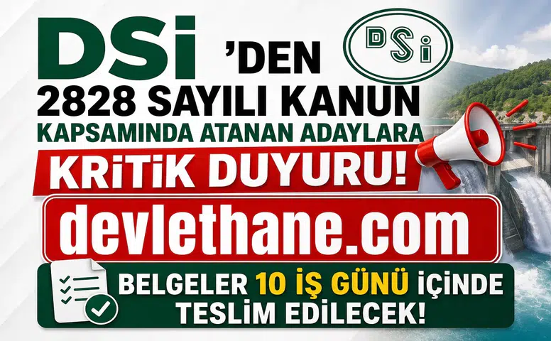 DSİ'den 2828 Sayılı Kanun Kapsamında Atanan Adaylara Kritik Duyuru! Belgeler 10 İş Günü İçinde Teslim Edilecek