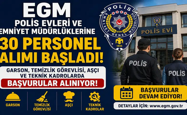 EGM Polis Evleri ve Emniyet Müdürlüklerine 30 Personel Alımı Başladı! Garson, Temizlik Görevlisi, Aşçı ve Teknik Kadrolarda Başvurular Alınıyor