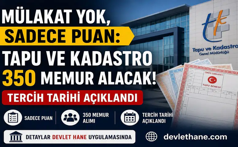 Mülakat Yok, Sadece Puan: Tapu ve Kadastro 350 Memur Alacak, Tercih Tarihi Açıklandı