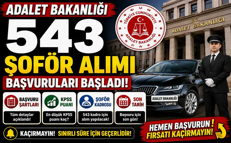 Adalet Bakanlığı 543 Şoför Alımı Başvuruları Başladı! İşte Başvuru Şartları, KPSS Puanı ve Son Tarih