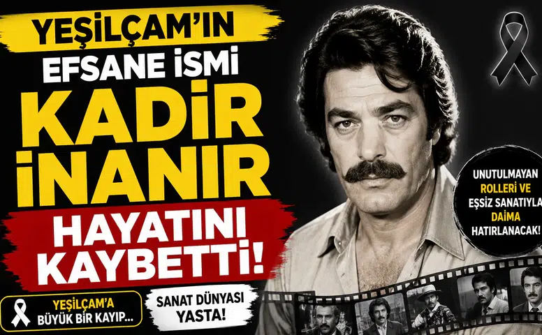 Yeşilçam'ın Efsane İsmi Kadir İnanır Hayatını Kaybetti