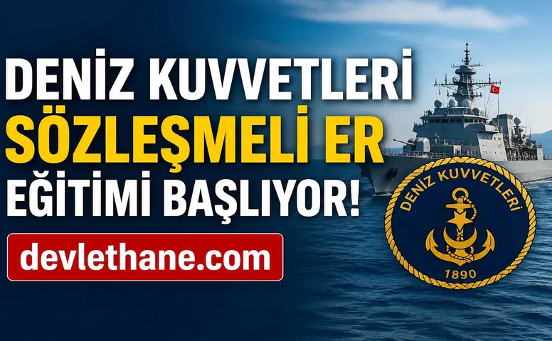 Deniz Kuvvetleri Komutanlığı Sözleşmeli Er Eğitimi Başlıyor! Kesin Kayıt Tarihleri ve İstenen Belgeler Açıklandı