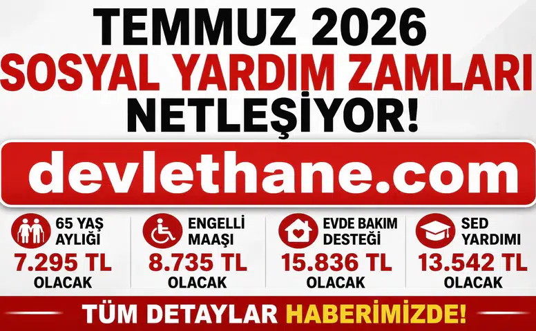Temmuz 2026 Sosyal Yardım Zamları Ne Kadar Olacak? 65 Yaş Aylığı, Engelli Maaşı, Evde Bakım Desteği ve Dul-Yetim Aylıklarında Beklenen Yeni Tutarlar