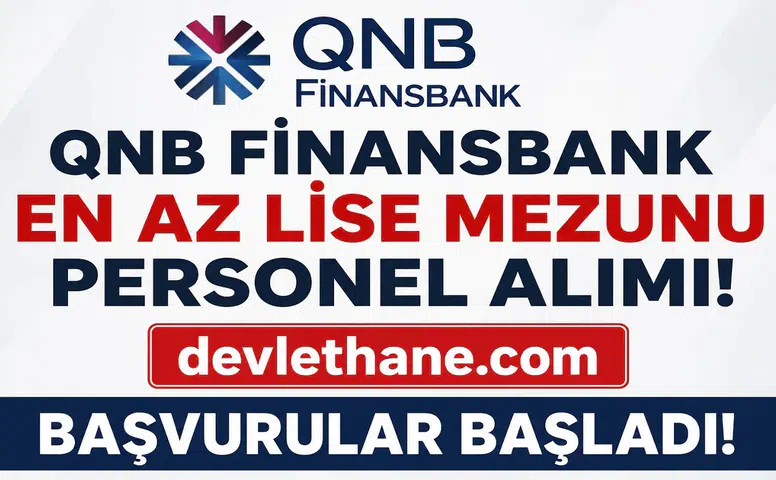 QNB Finansbank En Az Lise Mezunu Personel Alımı Başladı! Güvenlik, Çağrı Merkezi ve Gişe Görevlisi Dahil Çok Sayıda Kadro İçin Başvuru Fırsatı