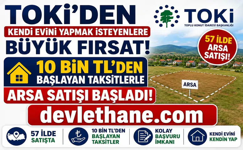 TOKİ'den Kendi Evini Yapmak İsteyenlere Büyük Fırsat! 57 İlde 10 Bin TL'den Başlayan Taksitlerle Arsa Satışı Başladı