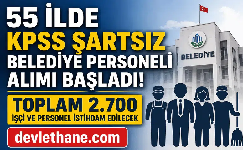 55 İlde KPSS Şartsız Belediye Personeli Alımı Başladı! Toplam 2.700 İşçi ve Personel İstihdam Edilecek