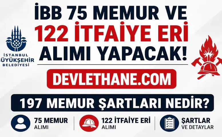 İBB'den 197 Memur Alımı Müjdesi! 122 İtfaiye Eri ve 75 Memur Kadrosu İçin Başvurular Başlıyor