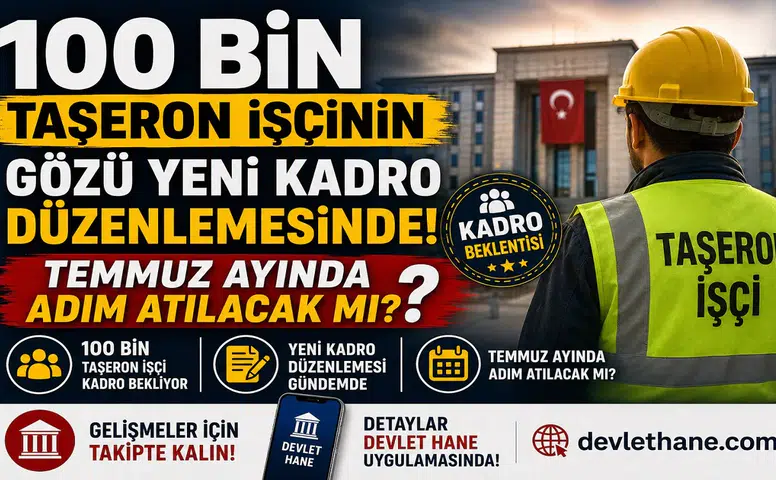 100 Bin Taşeron İşçinin Gözü Yeni Kadro Düzenlemesinde! Temmuz Ayında Adım Atılacak mı?