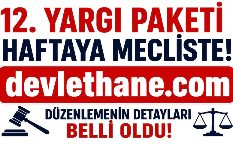 12. Yargı Paketi Gelecek Hafta TBMM’ye Sunuluyor! İşte Düzenlemede Yer Alması Beklenen Başlıklar