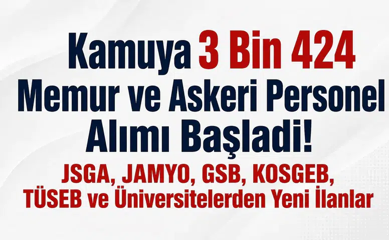 Kamuya 3 Bin 424 Memur ve Askeri Personel Alımı Başladı! JSGA, JAMYO, GSB, KOSGEB, TÜSEB ve Üniversitelerden Yeni İlanlar