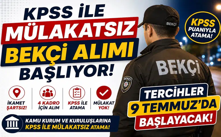 KPSS ile Mülakatsız Bekçi Alımı Başlıyor! İkamet Şartsız 4 Kadro İçin Tercihler 9 Temmuz'da Başlayacak