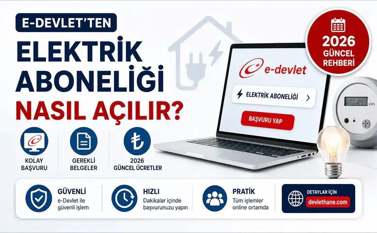 E-Devlet'ten Elektrik Aboneliği Nasıl Açılır? Başvuru Adımları, Gerekli Belgeler ve 2026 Güncel Rehberi