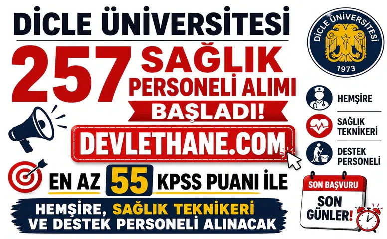 Dicle Üniversitesi 257 Sağlık Personeli Alımı Başladı! En Az 55 KPSS Puanı ile Hemşire, Sağlık Teknikeri ve Destek Personeli Alınacak