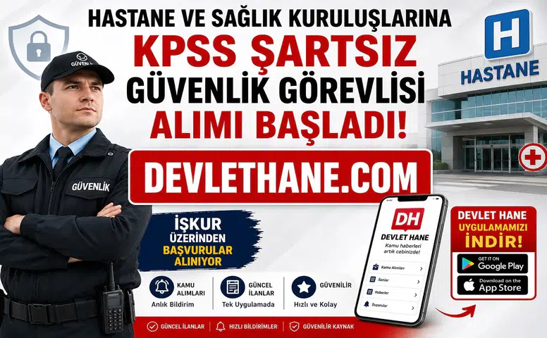 Hastane ve Sağlık Kuruluşlarına KPSS Şartsız Güvenlik Görevlisi Alımı Başladı! İŞKUR Üzerinden Başvurular Alınıyor
