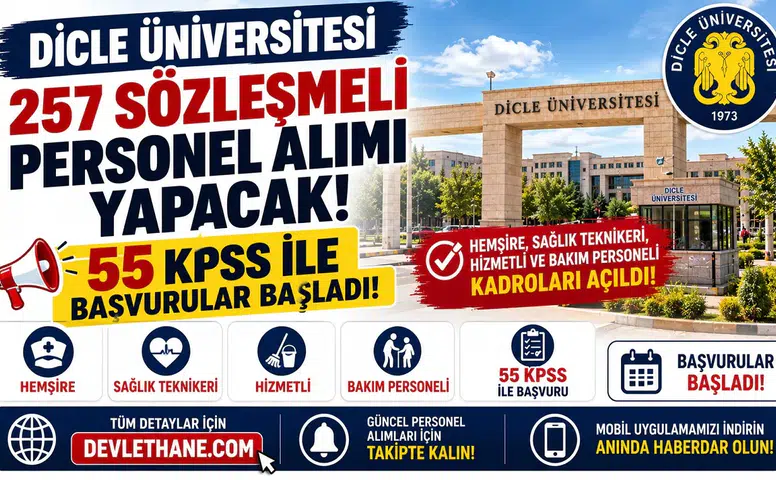 Dicle Üniversitesi 257 Sözleşmeli Personel Alımı Yapacak! 55 KPSS ile Başvurular Başladı