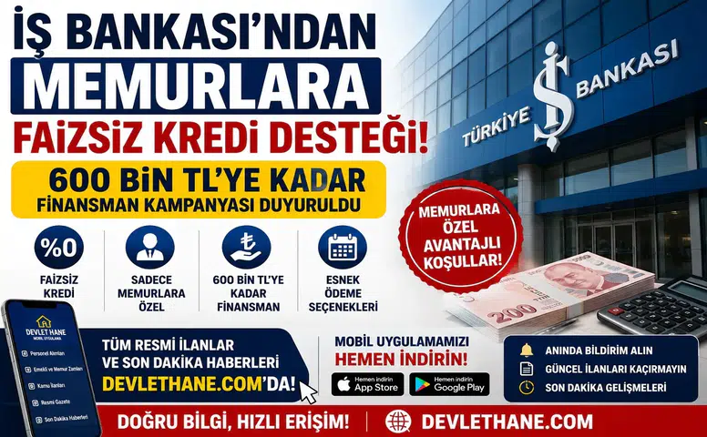İş Bankası'ndan Memurlara Faizsiz Kredi Desteği! 600 Bin TL'ye Kadar Finansman Kampanyası Duyuruldu