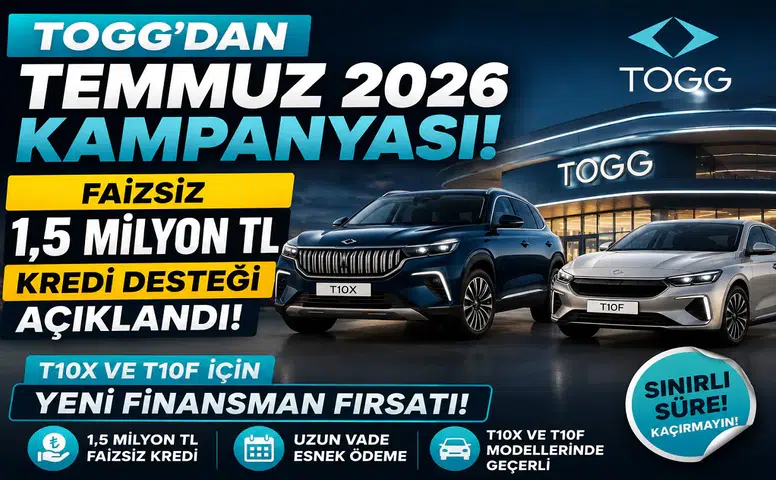 TOGG'dan Temmuz 2026 Kampanyası! Faizsiz 1,5 Milyon TL Kredi Desteği Açıklandı: T10X ve T10F İçin Yeni Finansman Fırsatı