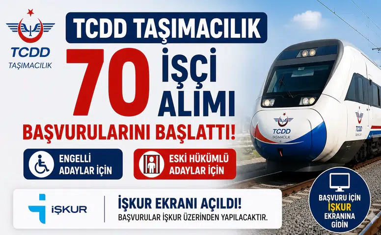 TCDD Taşımacılık 70 İşçi Alımı Başvurularını Başlattı! Engelli ve Eski Hükümlü Adaylar İçin İŞKUR Ekranı Açıldı