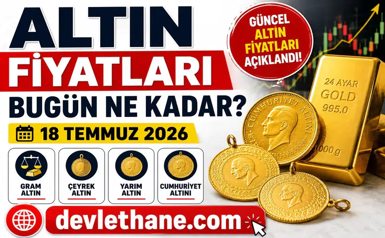 Altın Fiyatları Bugün Ne Kadar? 18 Temmuz 2026 Gram, Çeyrek, Yarım ve Cumhuriyet Altını Fiyatları