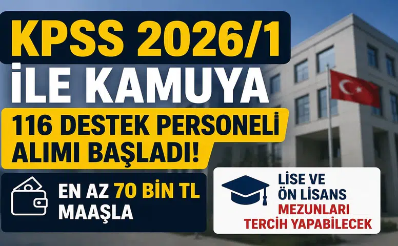KPSS 2026/1 ile Kamuya 116 Destek Personeli Alımı Başladı! En Az 70 Bin TL Maaşla Lise ve Ön Lisans Mezunları Tercih Yapabilecek