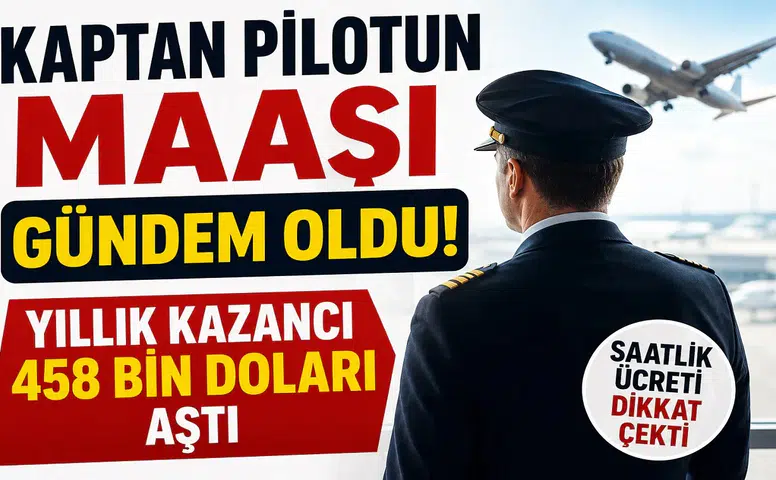 Kaptan Pilotun Maaşı Gündem Oldu! Yıllık Kazancı 458 Bin Doları Aştı, Saatlik Ücreti Dikkat Çekti
