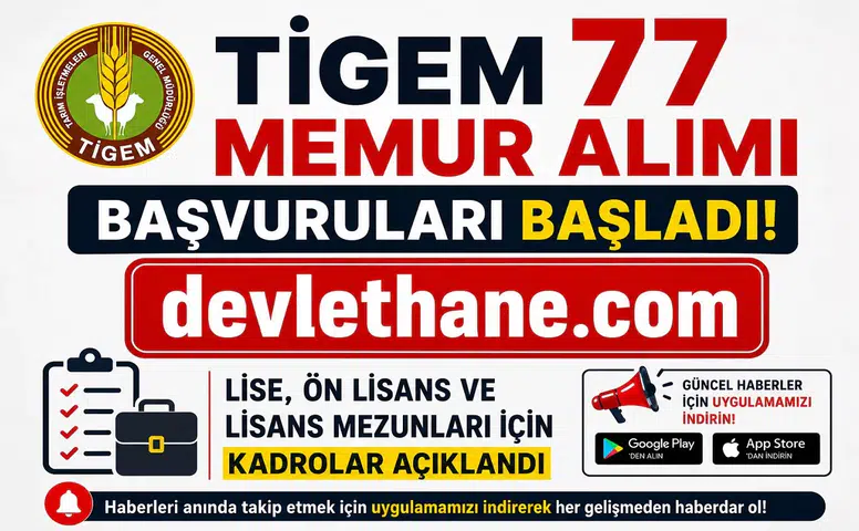 TİGEM 77 Memur Alımı Başvuruları Başladı! Lise, Ön Lisans ve Lisans Mezunları İçin Kadrolar Açıklandı