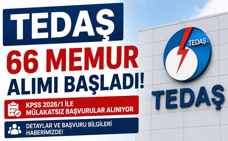 TEDAŞ 66 Memur Alımı Başladı! KPSS 2026/1 ile Mülakatsız Başvurular Alınıyor