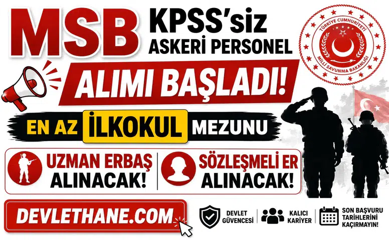 MSB KPSS'siz Askeri Personel Alımı Başladı! En Az İlkokul Mezunu Uzman Erbaş ve Sözleşmeli Er Alınacak