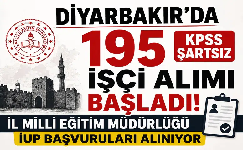 Diyarbakır'da 195 KPSS Şartsız İşçi Alımı Başladı! İl Milli Eğitim Müdürlüğü İUP Başvuruları Alınıyor