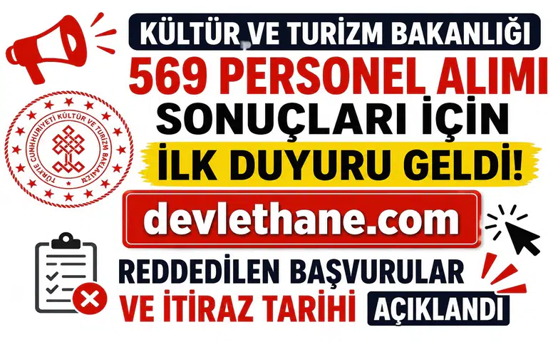 Kültür ve Turizm Bakanlığı 569 Personel Alımı Sonuçları İçin İlk Duyuru Geldi! Reddedilen Başvurular ve İtiraz Tarihi Açıklandı