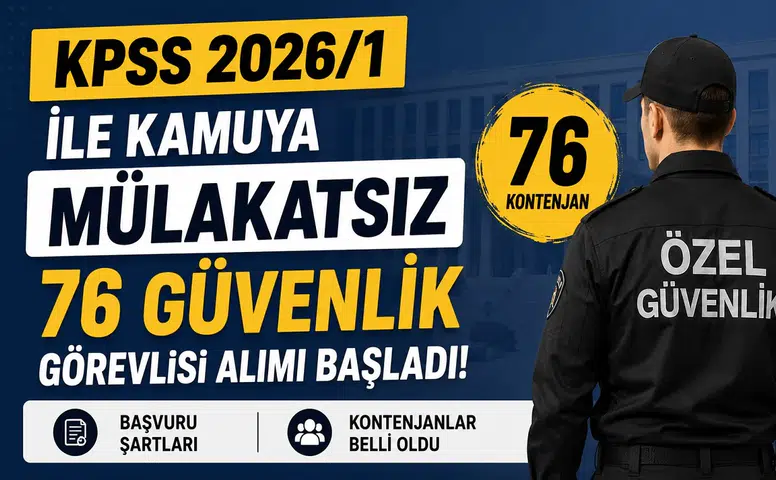 KPSS 2026/1 ile Kamuya Mülakatsız 76 Güvenlik Görevlisi Alımı Başladı! Başvuru Şartları ve Kontenjanlar Belli Oldu