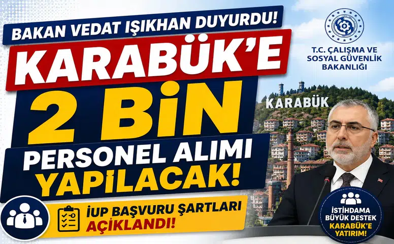 Bakan Vedat Işıkhan Duyurdu! Karabük'e 2 Bin Personel Alımı Yapılacak: İUP Başvuru Şartları Açıklandı