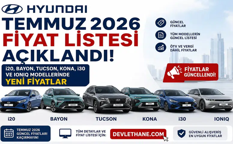 Hyundai Temmuz 2026 Fiyat Listesi Açıklandı! i20, Bayon, Tucson, Kona, i30 ve IONIQ Modellerinde Yeni Fiyatlar