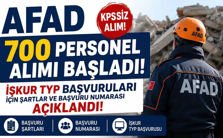 AFAD 700 KPSS Şartsız Personel Alımı Başladı! İŞKUR TYP Başvuruları İçin Şartlar ve Başvuru Numarası Açıklandı