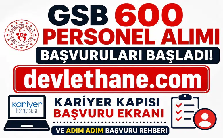 GSB 600 Personel Alımı Başvuruları Başladı! Kariyer Kapısı Başvuru Ekranı ve Adım Adım Başvuru Rehberi